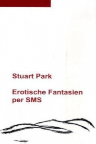 Kniha Erotische Fantasien per SMS Stuart Park