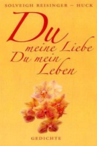 Könyv Du meine Liebe, Du mein Leben Solveigh Reisinger-Huck