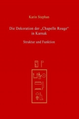 Kniha Die Dekoration der "Chapelle Rouge" in Karnak Karin Stephan