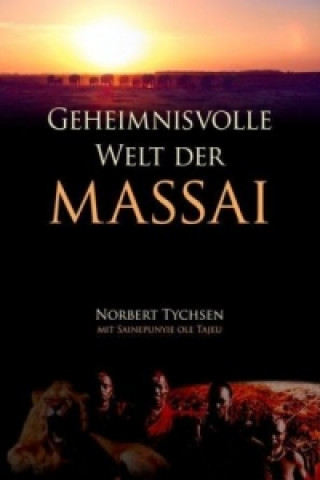 Könyv Geheimnisvolle Welt der Massai Norbert Tychsen