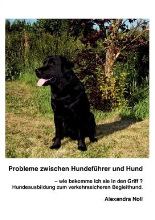 Carte Probleme zwischen Hundefuhrer und Hund - wie bekomme ich sie in den Griff ? Alexandra Noll