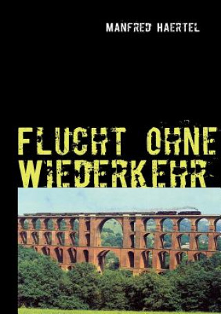 Knjiga Flucht ohne Wiederkehr Manfred Haertel