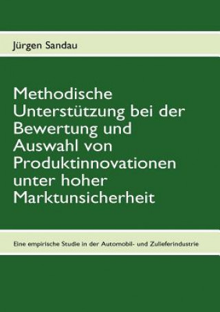 Книга Methodische Unterstutzung bei der Bewertung und Auswahl von Produktinnovationen unter hoher Marktunsicherheit Jürgen Sandau