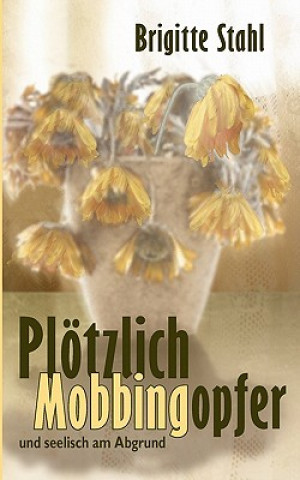 Buch Ploetzlich Mobbingopfer Brigitte Stahl