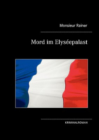 Kniha Mord im Elyseepalast Monsieur Rainer