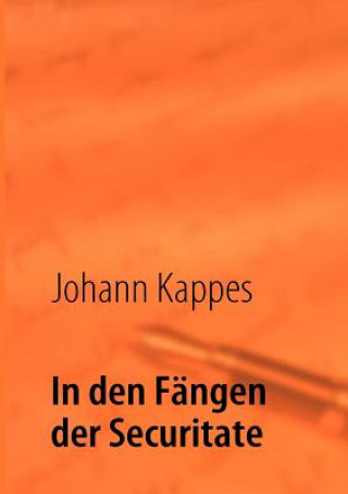 Carte In den Fangen der Securitate Johann Kappes