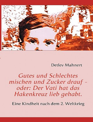 Kniha Gutes und Schlechtes mischen und Zucker drauf - oder Detlev Mahnert