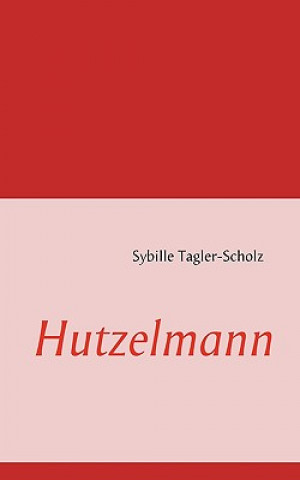 Könyv Hutzelmann Sybille Tagler-Scholz
