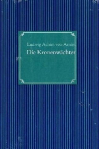 Könyv Die Kronenwächter Ludwig A. von Arnim