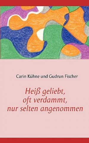 Książka Heiss geliebt, oft verdammt, nur selten angenommen Carin Kühne