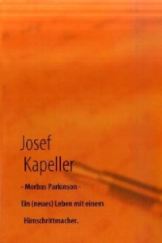 Carte Morbus Parkinson - Ein (neues) Leben mit einem Hirnschrittmacher. Josef Kapeller