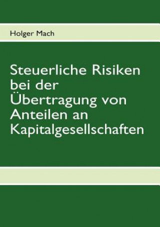 Książka Steuerliche Risiken bei der UEbertragung von Anteilen an Kapitalgesellschaften Holger Mach