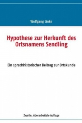 Könyv Hypothese zur Herkunft des Ortsnamens Sendling Wolfgang Linke