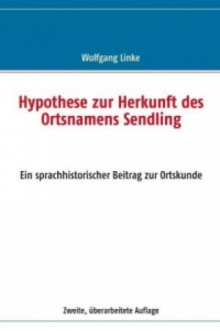 Книга Hypothese zur Herkunft des Ortsnamens Sendling Wolfgang Linke