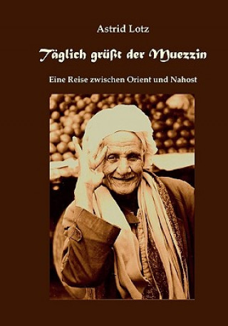 Książka Taglich grusst der Muezzin Astrid Lotz