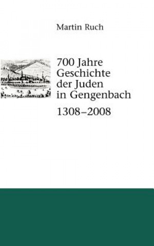 Knjiga 700 Jahre Geschichte der Gengenbacher Juden 1308 - 2008 Martin Ruch