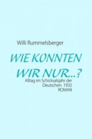 Kniha Wie konnten wir nur...? Willi Rummelsberger