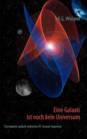 Carte Eine Galaxis ist noch kein Universum J.K.G. Wieland