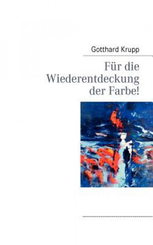 Kniha Fur die Wiederentdeckung der Farbe! Gotthard Krupp