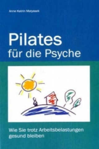 Kniha Pilates für die Psyche Anne Katrin Matyssek