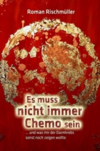 Könyv Es muss nicht immer Chemo sein Roman Rischmüller