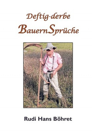 Livre Deftig-derbe BauernSpruche Rudi Hans Böhret