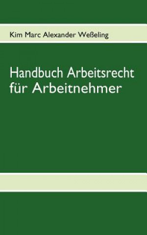 Kniha Handbuch Arbeitsrecht fur Arbeitnehmer Kim Marc Alexander Weßeling