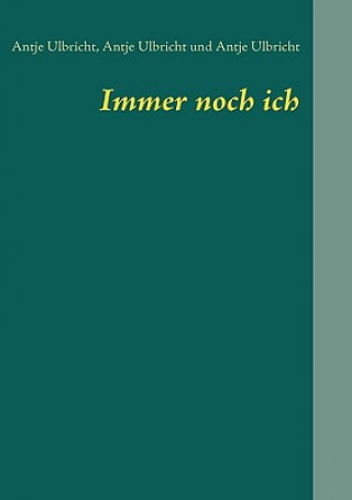 Knjiga Immer noch ich Antje Ulbricht