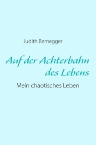 Книга Auf der Achterbahn des Lebens Judith Bernegger