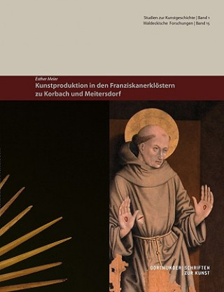 Könyv Kunstproduktion in den Franziskanerkloestern zu Korbach und Meitersdorf Esther Meier