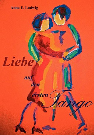 Kniha Liebe auf den ersten Tango Anna Elisabeth Ludwig