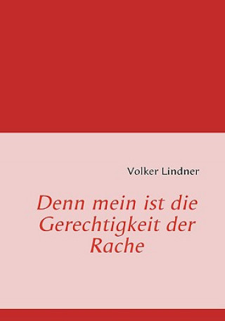 Kniha Denn mein ist die Gerechtigkeit der Rache Volker Lindner