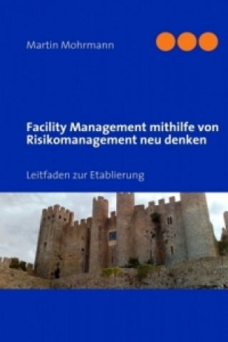 Kniha Facility Management mithilfe von Risikomanagement neu denken Martin Mohrmann