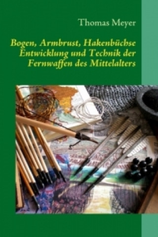 Könyv Bogen, Armbrust, Hakenbüchse Thomas Meyer