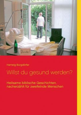 Knjiga Willst du gesund werden? Hartwig Burgdörfer