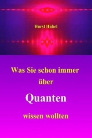 Buch Was Sie Schon Immer Uber Quanten Wissen Wollten Horst Hübel