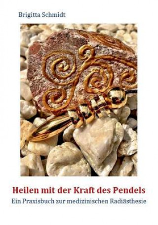 Kniha Heilen mit der Kraft des Pendels Brigitta Schmidt