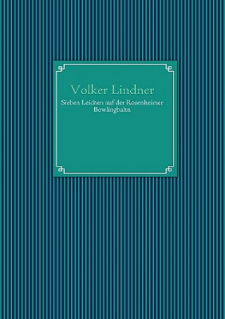 Kniha Sieben Leichen auf der Rosenheimer Bowlingbahn Volker Lindner