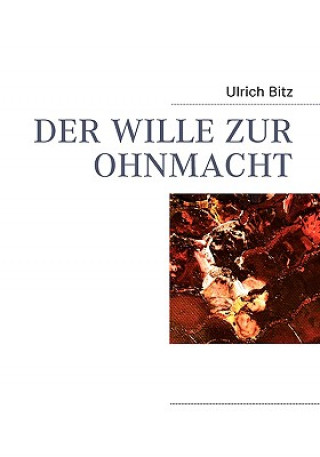 Könyv Wille Zur Ohnmacht Ulrich Bitz