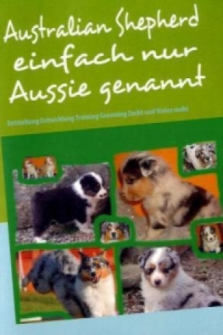 Книга Australian Shepherd einfach nur Aussie genannt Bettina Birkner