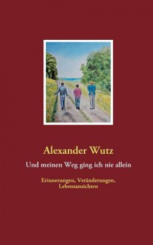 Книга Und meinen Weg ging ich nie allein Alexander Wutz