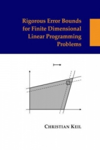 Książka Rigorous Error Bounds for Finite Dimensional Linear Programming Problems Christian Keil