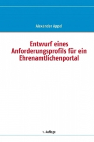 Libro Entwurf eines Anforderungsprofils für ein Ehrenamtlichenportal Alexander Appel