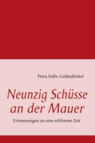 Kniha Neunzig Schüsse an der Mauer Petra Stähr-Gräbedünkel