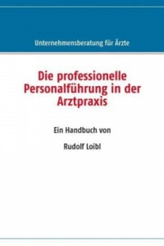 Kniha Die professionelle Personalführung in der Arztpraxis Rudolf Loibl