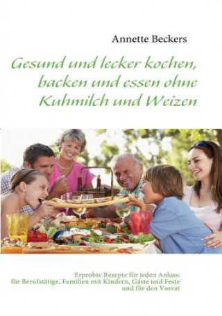 Kniha Gesund und lecker kochen, backen und essen ohne Kuhmilch und Weizen Annette Beckers