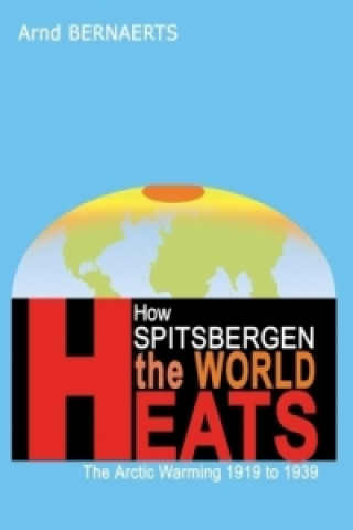 Könyv How Spitsbergen Heats The World Arnd Bernaerts