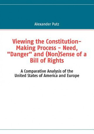 Βιβλίο Viewing the Constitution-Making Process - Need, Danger and (Non)Sense of a Bill of Rights Alexander Putz