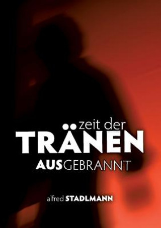 Livre Zeit der Tranen - Ausgebrannt Alfred Stadlmann