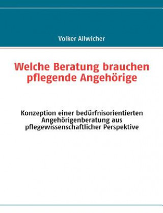 Könyv Welche Beratung brauchen pflegende Angehoerige Volker Allwicher